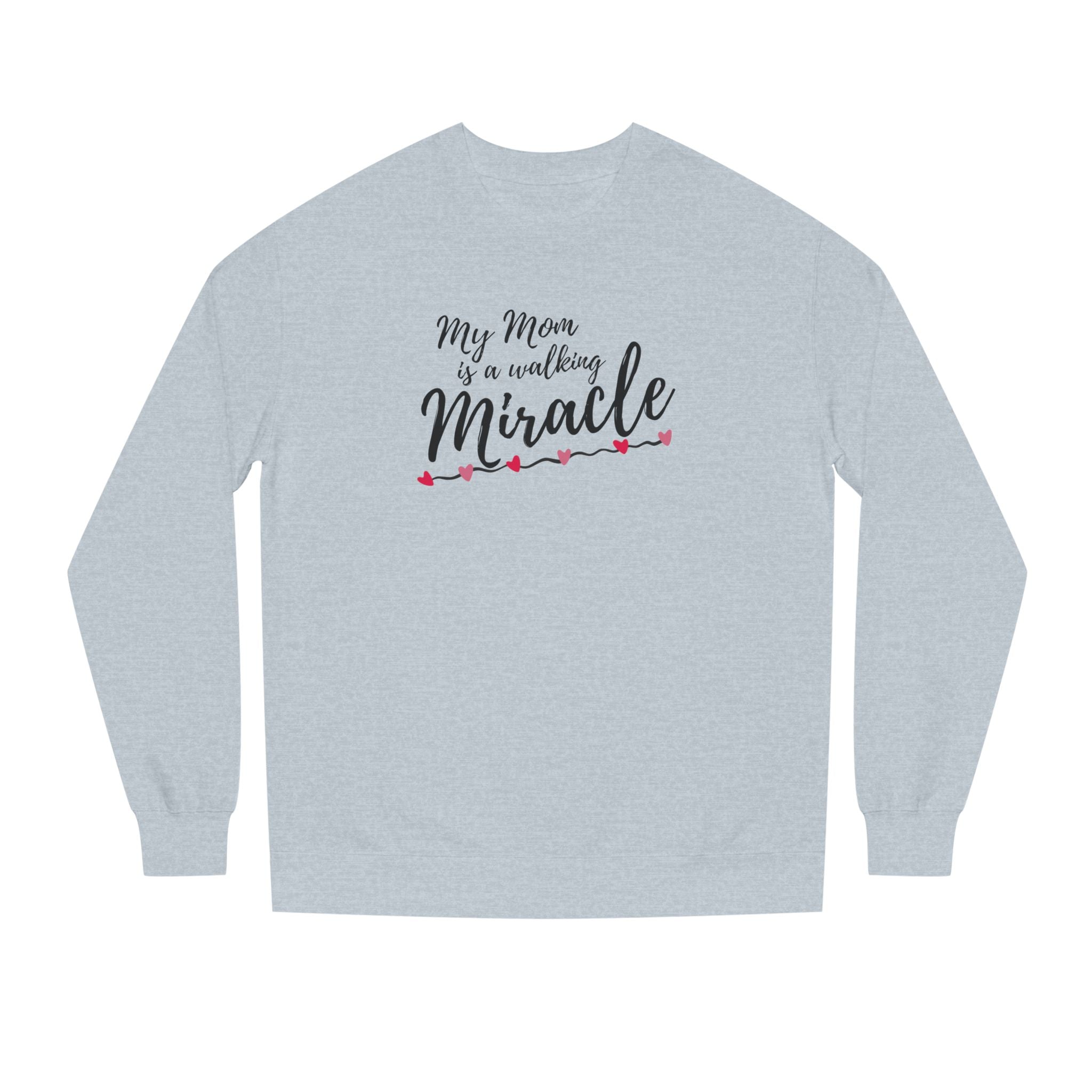 Mom — A Walking Miracle Sweatshirt | Heartfelt Mother’s Day Gift