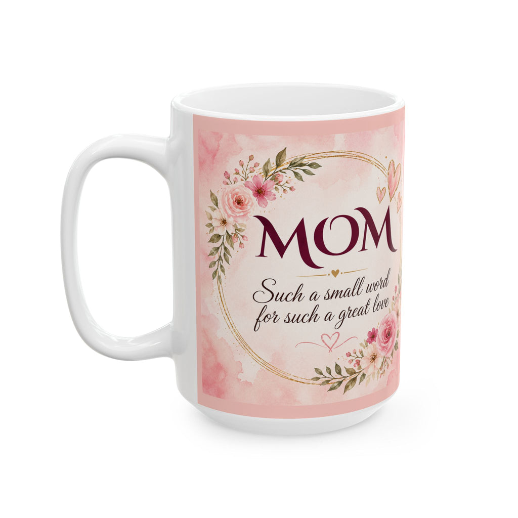 Mom Mug – Such a Small Word for Such a Great Love | Mother’s Day Gift